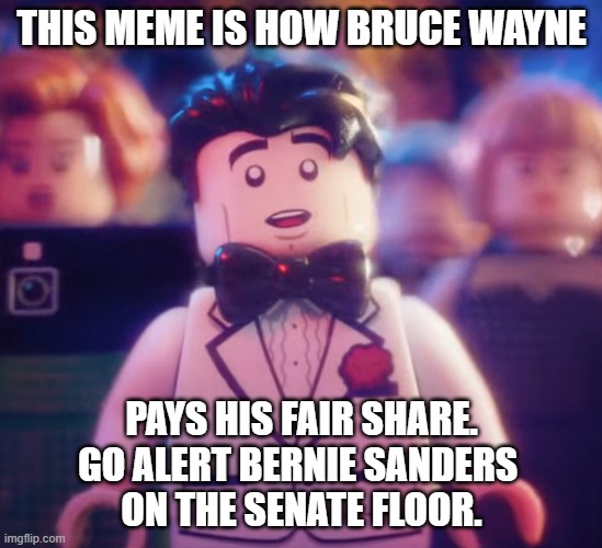 Lego Bruce Wayne In Love | THIS MEME IS HOW BRUCE WAYNE PAYS HIS FAIR SHARE.
GO ALERT BERNIE SANDERS 
ON THE SENATE FLOOR. | image tagged in lego bruce wayne in love | made w/ Imgflip meme maker