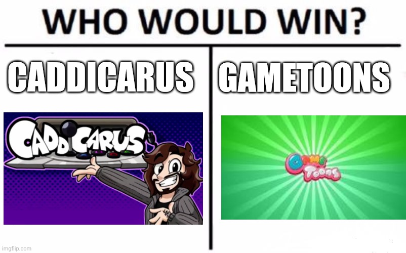 Who Would Win? Meme | CADDICARUS; GAMETOONS | image tagged in memes,who would win | made w/ Imgflip meme maker