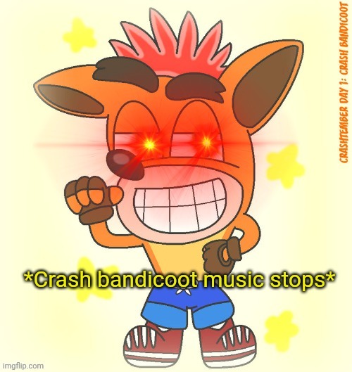 Crash bandicoot music stops | image tagged in crash bandicoot music stops | made w/ Imgflip meme maker