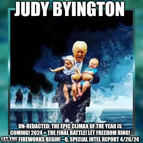 Judy Byington: Un-Redacted: The Epic Climax of the Year Is Coming! 2024 = The Final Battle! Let Freedom Ring! Let the Fireworks Begin! ~Q. Special Intel Report 4/26/24 (Video) 