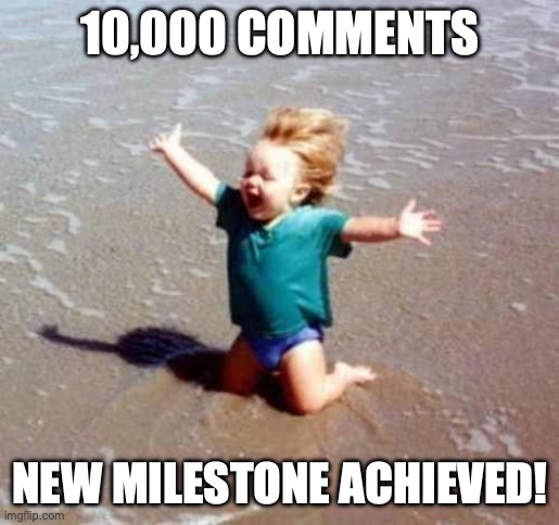YEEEEEE | 10,000 COMMENTS; NEW MILESTONE ACHIEVED! | image tagged in celebration | made w/ Imgflip meme maker