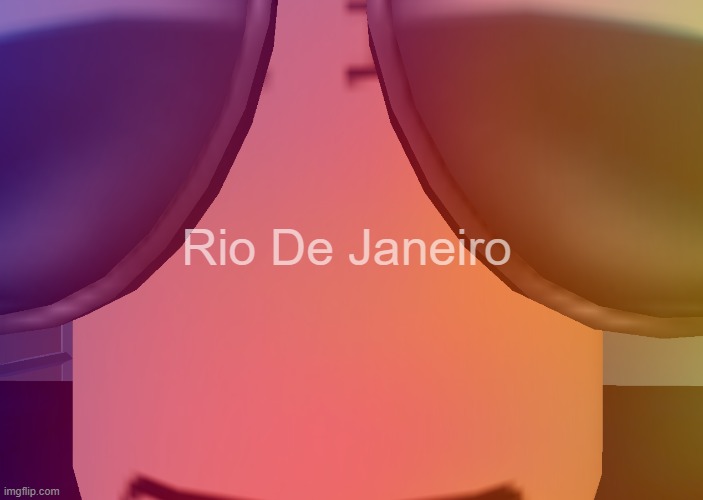 r i o d e j a n e i r o | Rio De Janeiro | image tagged in instagram,filter,roblox meme | made w/ Imgflip meme maker