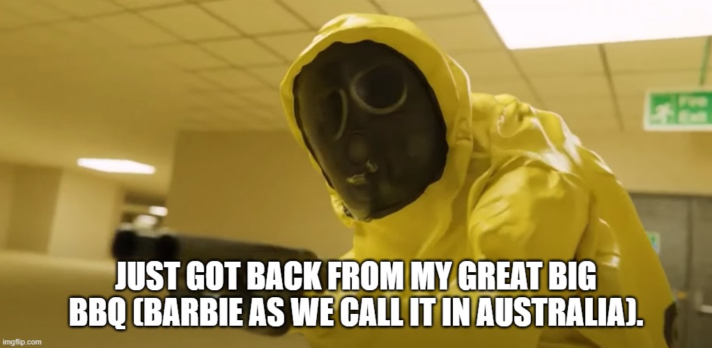 oh look backrooms | JUST GOT BACK FROM MY GREAT BIG BBQ (BARBIE AS WE CALL IT IN AUSTRALIA). | image tagged in oh look backrooms | made w/ Imgflip meme maker
