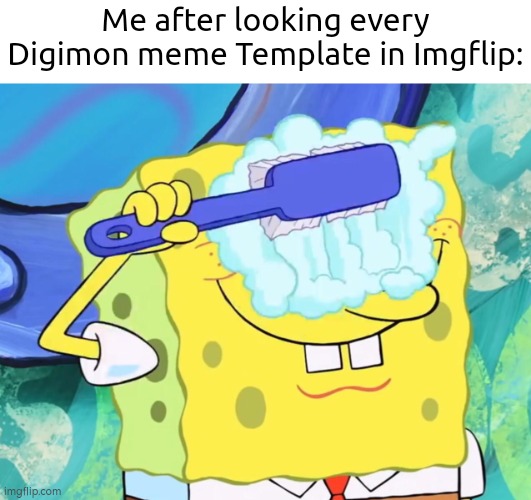 Maybe it's me, but I think I'm going to stay away from Digimon Template in Imgflip. | Me after looking every Digimon meme Template in Imgflip: | image tagged in spongebob cleaning eyes,digimon,template | made w/ Imgflip meme maker