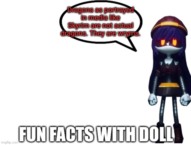 Would you look at that! Another Doll temple for me to exploit! | Dragons as portrayed in media like Skyrim are not actual dragons. They are wryms. | image tagged in fun facts with doll | made w/ Imgflip meme maker