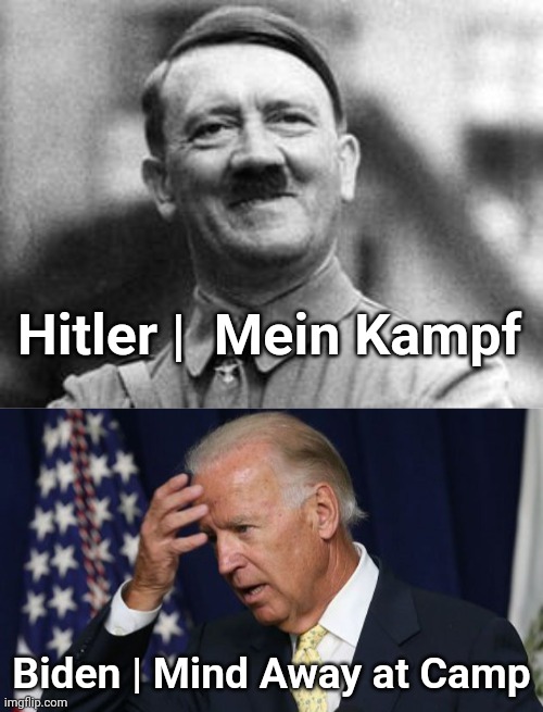 Hitler |  Mein Kampf; Biden | Mind Away at Camp | image tagged in hitler,joe biden worries | made w/ Imgflip meme maker