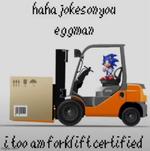I too am forklift certified | image tagged in i too am forklift certified | made w/ Imgflip meme maker