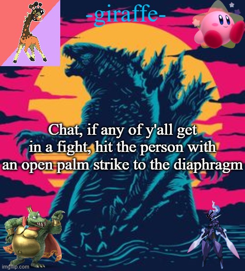 -giraffe- | Chat, if any of y'all get in a fight, hit the person with an open palm strike to the diaphragm | image tagged in -giraffe- | made w/ Imgflip meme maker