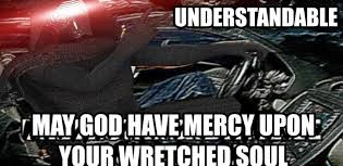 May God have mercy upon your wretched soul Blank Meme Template