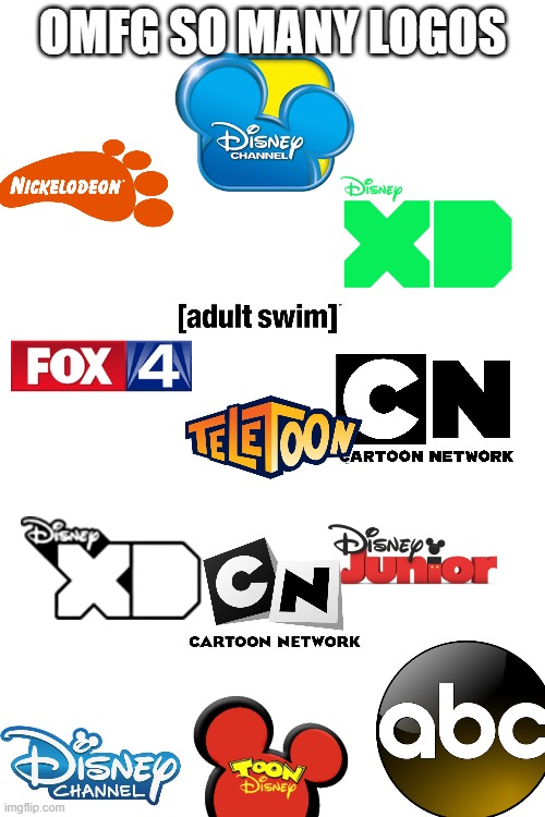 note: most of the logos are from disney networks | OMFG SO MANY LOGOS | made w/ Imgflip meme maker