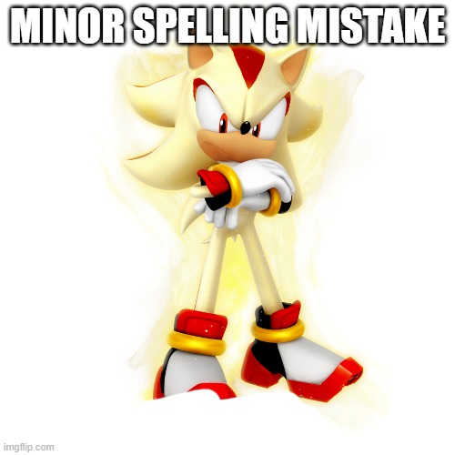 Minor Spelling Mistake HD | image tagged in minor spelling mistake hd | made w/ Imgflip meme maker