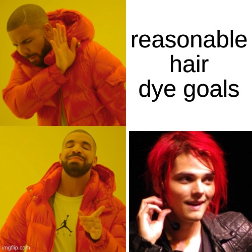 i can only dream | reasonable hair dye goals | image tagged in memes,drake hotline bling,gerard way,hair,hair dye,mcr | made w/ Imgflip meme maker