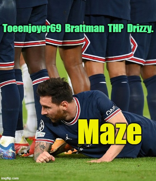 . | Toeenjoyer69  Brattman  THP  Drizzy. Maze | image tagged in messi hiding behind team | made w/ Imgflip meme maker