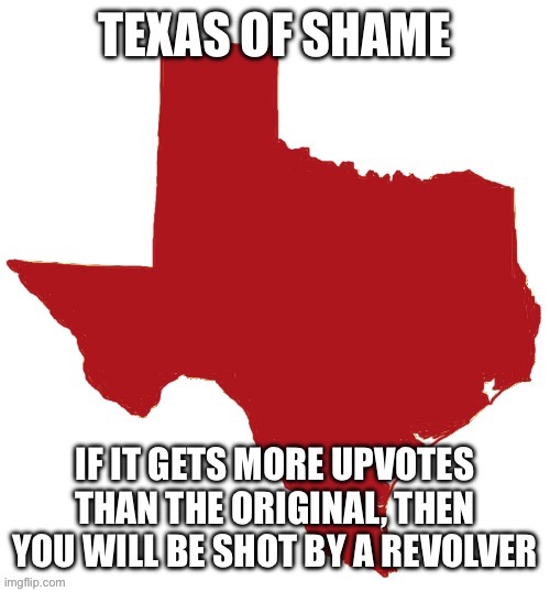 The texas of shame | image tagged in the texas of shame | made w/ Imgflip meme maker
