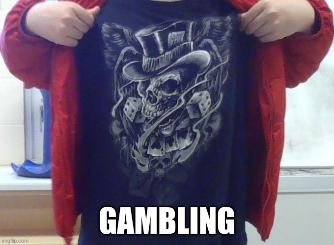 fit goes hard | GAMBLING | image tagged in fit goes hard | made w/ Imgflip meme maker