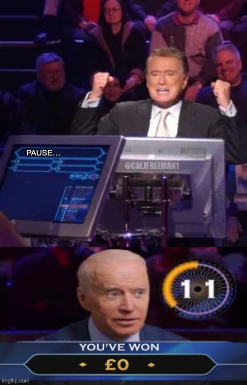 @CALJFREEMAN1; PAUSE… | image tagged in joe biden,maga,donald trump,stupid liberals,who wants to be a millionaire,games | made w/ Imgflip meme maker