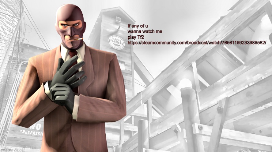 TF2 spy casual yapping temp | If any of u wanna watch me play Tf2 https://steamcommunity.com/broadcast/watch/76561199233989582/ | image tagged in tf2 spy casual yapping temp | made w/ Imgflip meme maker