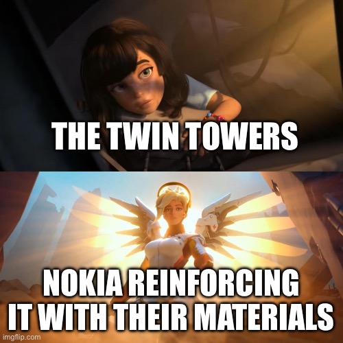 THE TWIN TOWERS NOKIA REINFORCING IT WITH THEIR MATERIALS | image tagged in overwatch mercy meme | made w/ Imgflip meme maker