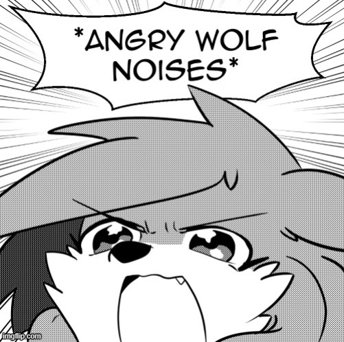 Angry wolf noises | image tagged in angry wolf noises | made w/ Imgflip meme maker