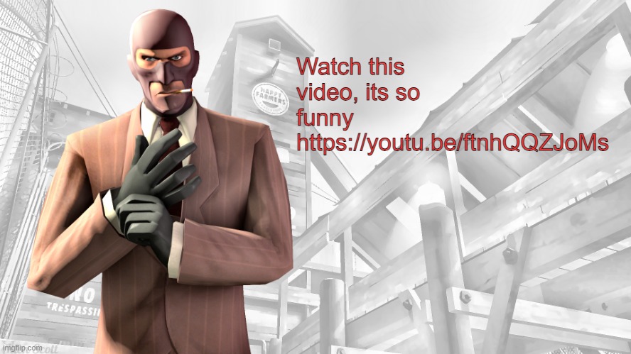 TF2 spy casual yapping temp | Watch this video, its so funny https://youtu.be/ftnhQQZJoMs | image tagged in tf2 spy casual yapping temp | made w/ Imgflip meme maker