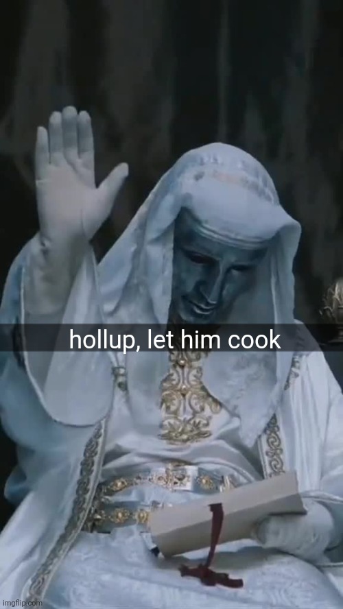 Yes | hollup, let him cook | image tagged in king baldwin | made w/ Imgflip meme maker