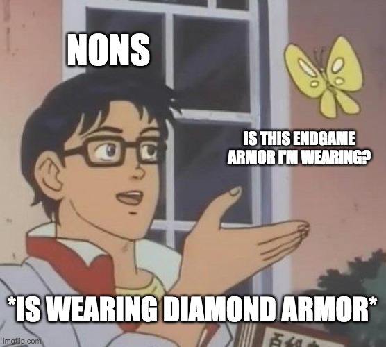 Is This A Pigeon Meme | NONS; IS THIS ENDGAME ARMOR I'M WEARING? *IS WEARING DIAMOND ARMOR* | image tagged in memes,is this a pigeon | made w/ Imgflip meme maker