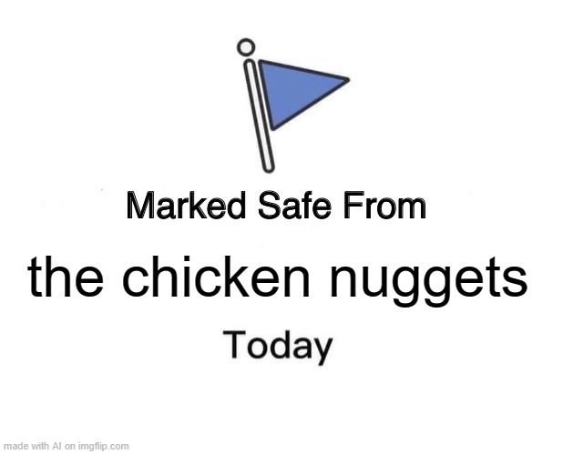 Marked Safe From Meme | the chicken nuggets | image tagged in memes,marked safe from | made w/ Imgflip meme maker