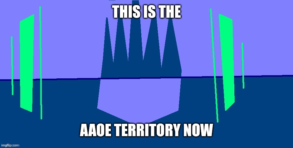 THIS IS THE; AAOE TERRITORY NOW | image tagged in aaoe flag | made w/ Imgflip meme maker