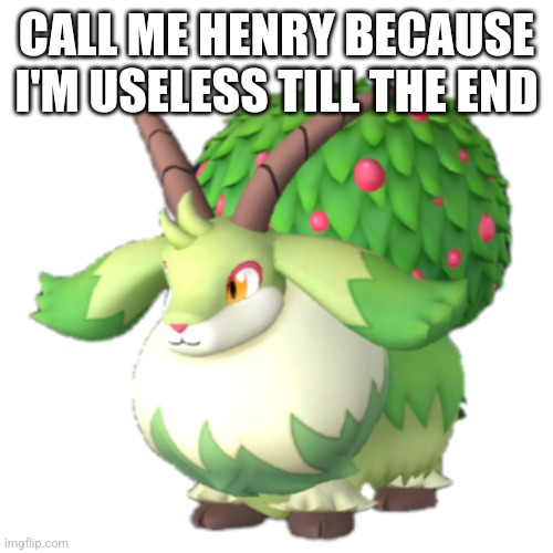 Caprity | CALL ME HENRY BECAUSE I'M USELESS TILL THE END | image tagged in caprity | made w/ Imgflip meme maker