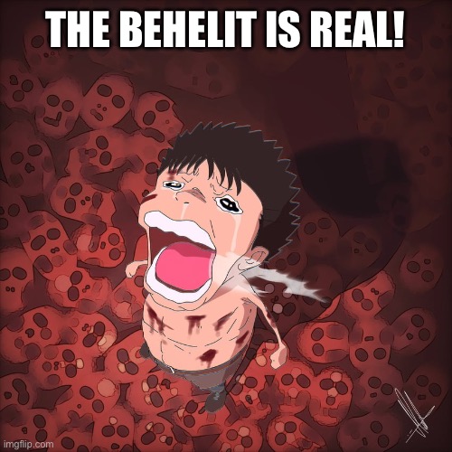 Nuts from Berk | THE BEHELIT IS REAL! | image tagged in funny,memes,berserk | made w/ Imgflip meme maker