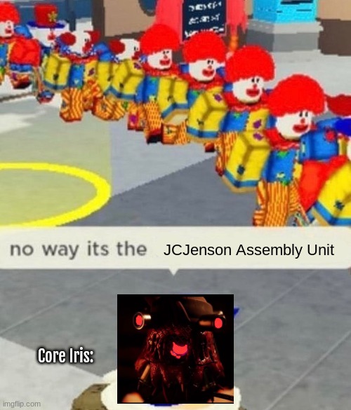 no wayyyy- (AH YES, based off of a roleplay that I will be doing tonight) | JCJenson Assembly Unit; Core Iris: | image tagged in roblox no way it's the insert something you hate | made w/ Imgflip meme maker