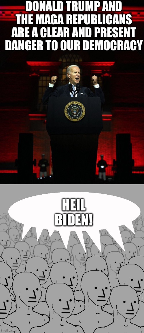 This year’s DNC convention | DONALD TRUMP AND THE MAGA REPUBLICANS ARE A CLEAR AND PRESENT DANGER TO OUR DEMOCRACY; HEIL BIDEN! | image tagged in joe biden creepy hitler speech,npc-crowd | made w/ Imgflip meme maker