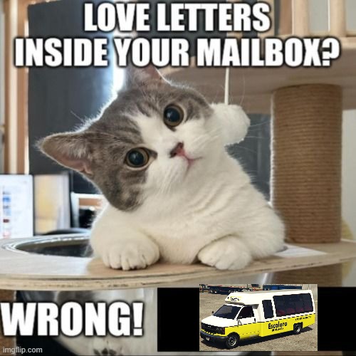 Love letters inside your mailbox? Wrong! | image tagged in love letters inside your mailbox wrong | made w/ Imgflip meme maker