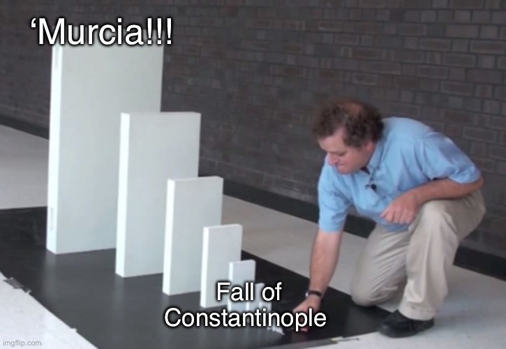 Domino Effect | ‘Murcia!!! Fall of Constantinople | image tagged in domino effect | made w/ Imgflip meme maker