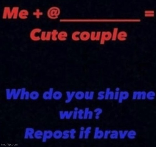 Am brave….and bored :| | image tagged in ship me | made w/ Imgflip meme maker