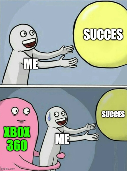 Good Meme | SUCCES; ME; SUCCES; XBOX 360; ME | image tagged in memes,running away balloon | made w/ Imgflip meme maker