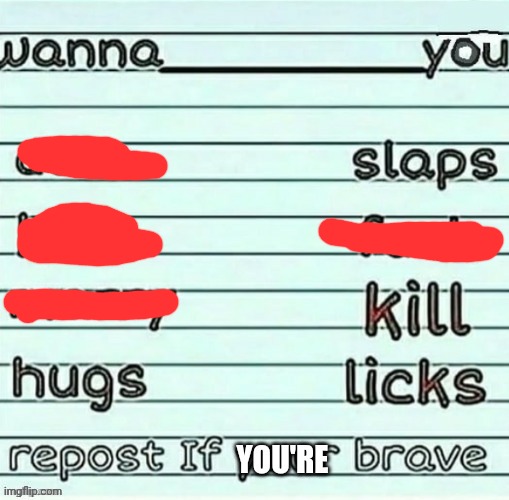 repost if your brave | image tagged in repost if your brave | made w/ Imgflip meme maker