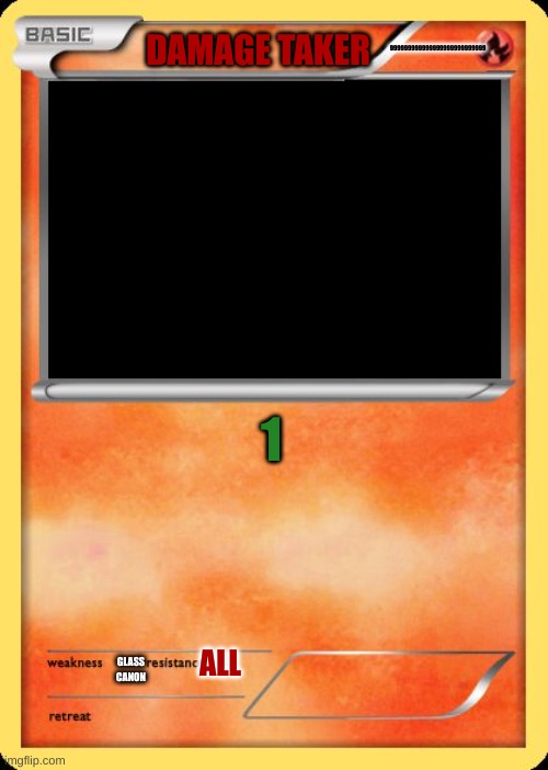 Blank Pokemon Card | 999999999999999999999999999; DAMAGE TAKER; 1; ALL; GLASS CANON | image tagged in blank pokemon card | made w/ Imgflip meme maker