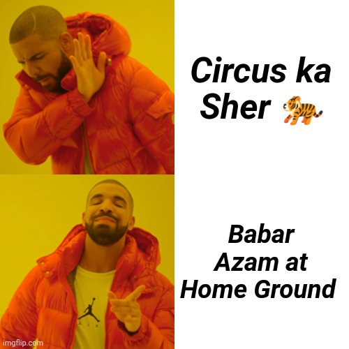 Drake Hotline Bling | Circus ka
Sher 🐅; Babar Azam at Home Ground | image tagged in memes,drake hotline bling | made w/ Imgflip meme maker
