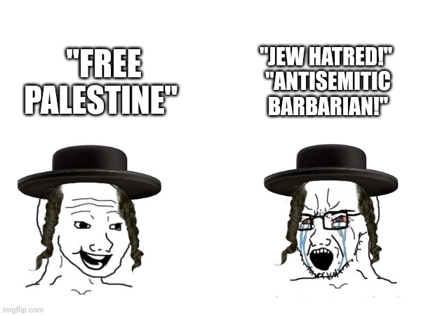 Jew on Jew crimes | "JEW HATRED!" 
"ANTISEMITIC BARBARIAN!"; "FREE PALESTINE" | made w/ Imgflip meme maker