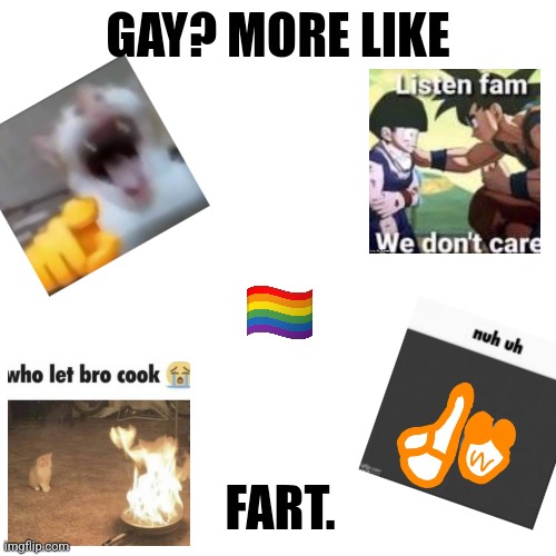 Haha look at all of the transparent images I'm so funny | GAY? MORE LIKE; FART. | made w/ Imgflip meme maker