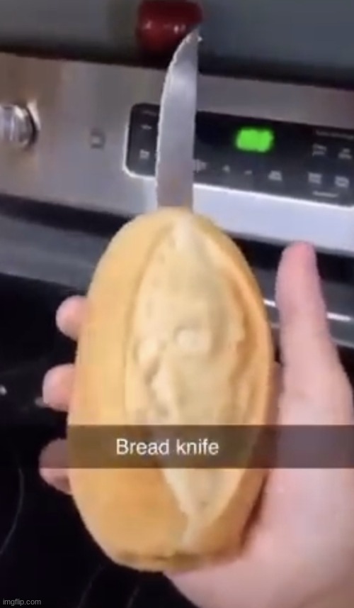 Bread knife | image tagged in bread knife | made w/ Imgflip meme maker
