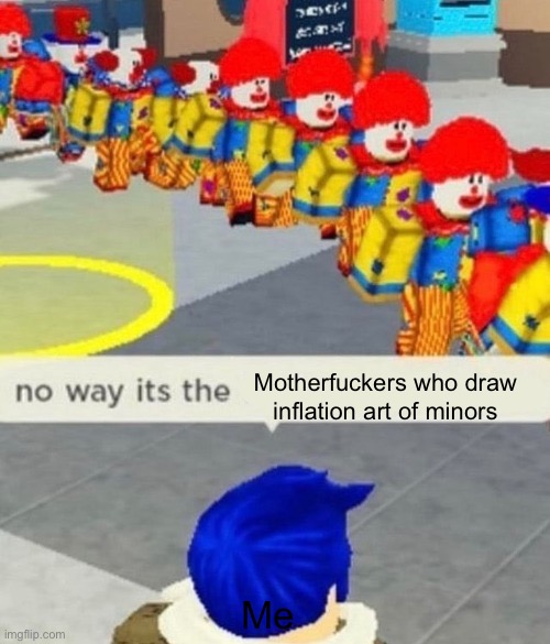 I hate those kind of guys | Motherfuckers who draw inflation art of minors; Me | image tagged in roblox no way it's the insert something you hate,deviantart,roblox,cringe,you have been eternally cursed for reading the tags | made w/ Imgflip meme maker