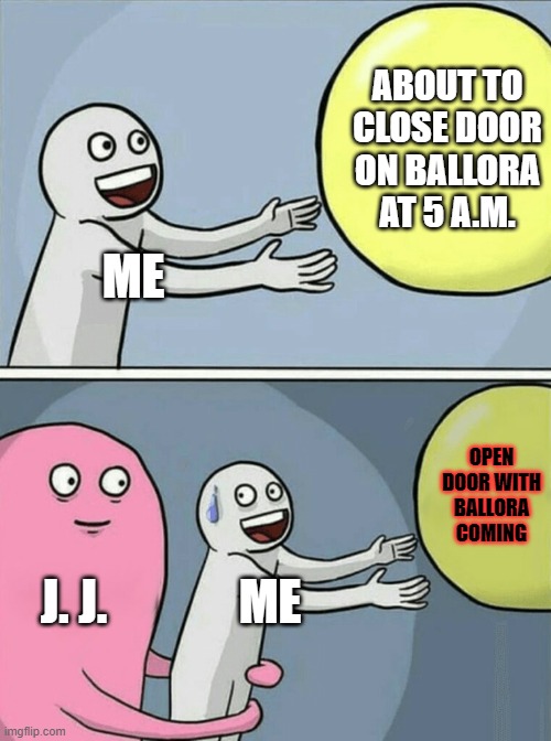 This has happened so many times in UCN. Anyone who's played through the "Lady's night" challenge will know. | ABOUT TO CLOSE DOOR ON BALLORA AT 5 A.M. ME; OPEN DOOR WITH BALLORA COMING; J. J. ME | image tagged in memes,running away balloon | made w/ Imgflip meme maker