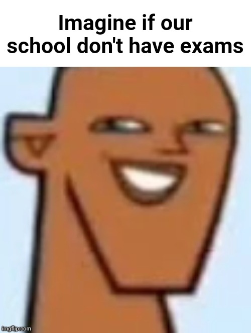>:) | Imagine if our school don't have exams | image tagged in justin | made w/ Imgflip meme maker