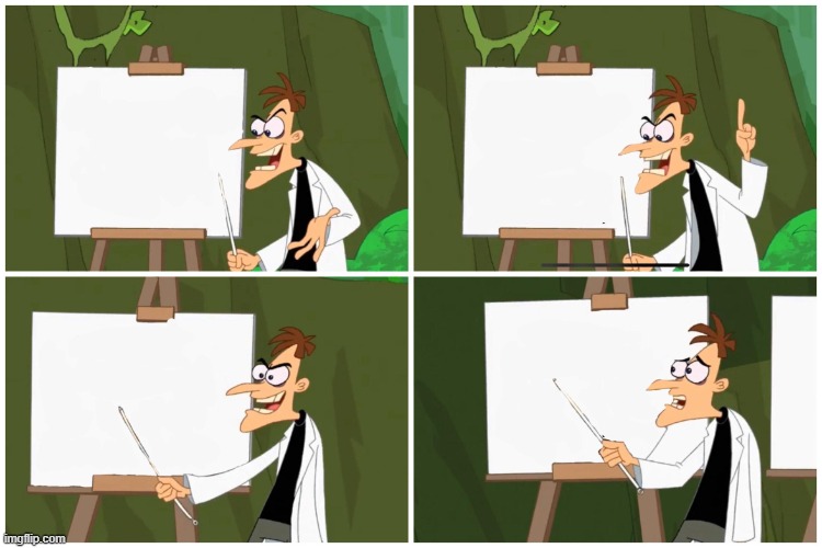 Doofenshmirtz plan format | image tagged in doofenshmirtz plan,gru's plan,grus plan evil,doofenshmirtz,phineas and ferb | made w/ Imgflip meme maker