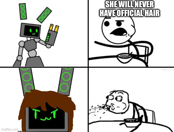 He will never | SHE WILL NEVER HAVE OFFICIAL HAIR | image tagged in he will never | made w/ Imgflip meme maker