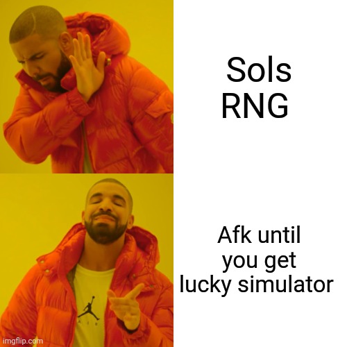 The same thing | Sols RNG; Afk until you get lucky simulator | image tagged in memes,drake hotline bling | made w/ Imgflip meme maker