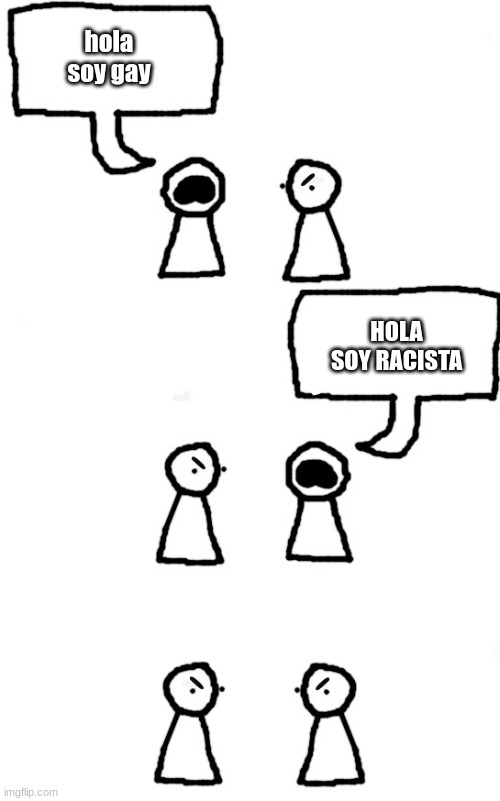 soy racista | hola soy gay; HOLA SOY RACISTA | image tagged in two plebs but they're both yapping | made w/ Imgflip meme maker