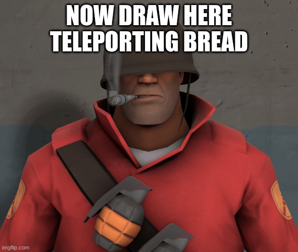 NOW DRAW HERE  TELEPORTING BREAD | made w/ Imgflip meme maker